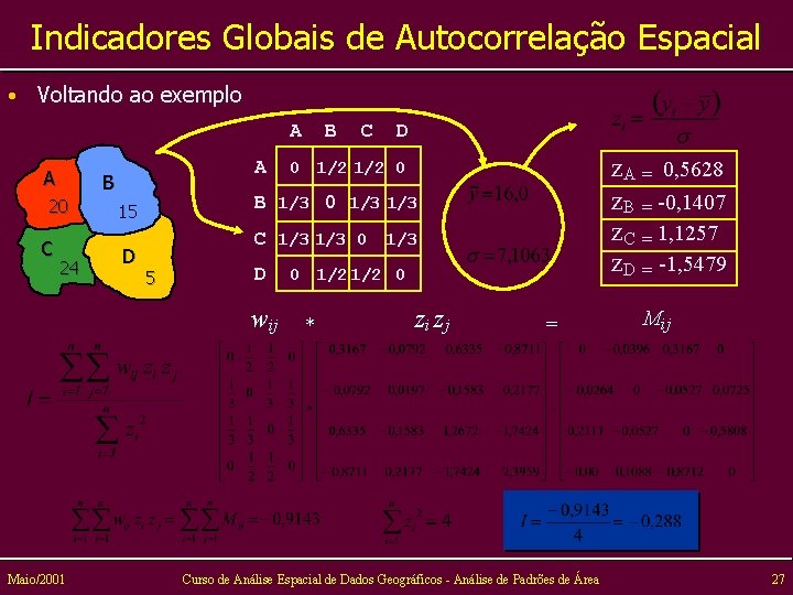 Indicadores Globais de Autocorrelação Espacial • Voltando ao exemplo A A 20 C A