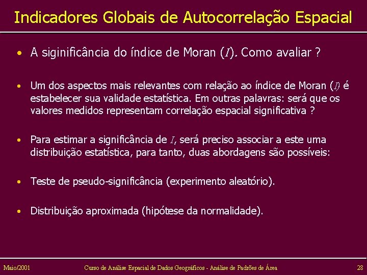 Indicadores Globais de Autocorrelação Espacial • A siginificância do índice de Moran (I). Como