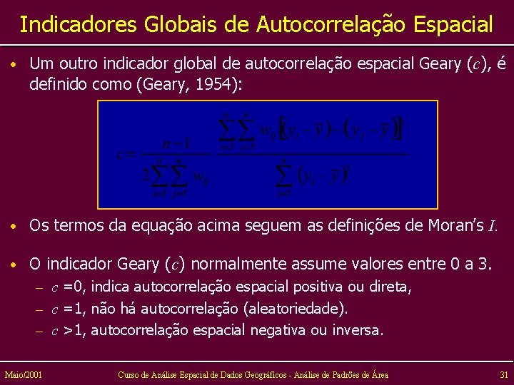 Indicadores Globais de Autocorrelação Espacial • Um outro indicador global de autocorrelação espacial Geary