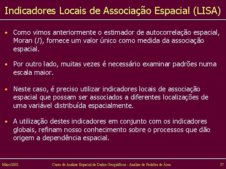 Indicadores Locais de Associação Espacial (LISA) • Como vimos anteriormente o estimador de autocorrelação