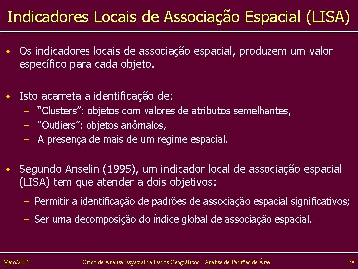 Indicadores Locais de Associação Espacial (LISA) • Os indicadores locais de associação espacial, produzem