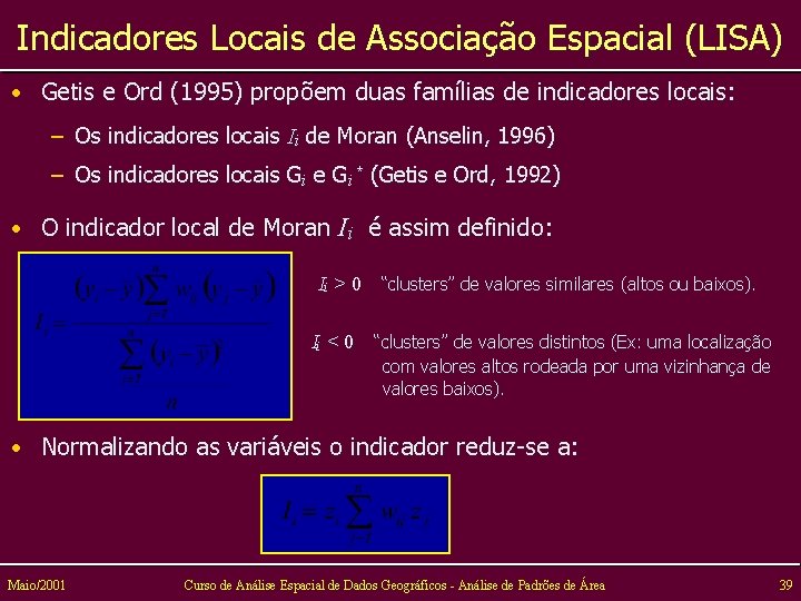 Indicadores Locais de Associação Espacial (LISA) • Getis e Ord (1995) propõem duas famílias