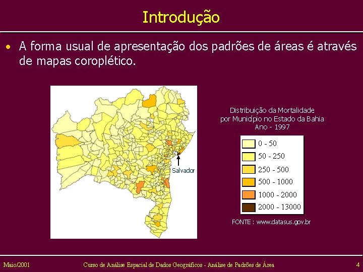 Introdução • A forma usual de apresentação dos padrões de áreas é através de