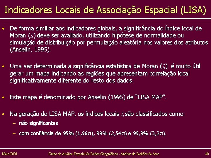 Indicadores Locais de Associação Espacial (LISA) • De forma similiar aos indicadores globais, a