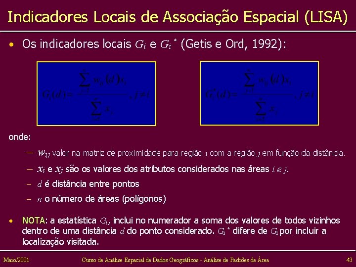 Indicadores Locais de Associação Espacial (LISA) • Os indicadores locais Gi e Gi *