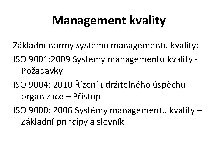 Management kvality Základní normy systému managementu kvality: ISO 9001: 2009 Systémy managementu kvality -