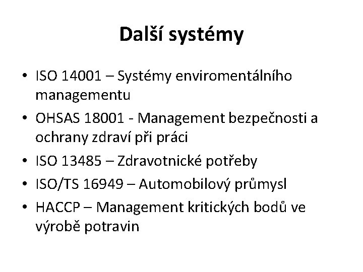 Další systémy • ISO 14001 – Systémy enviromentálního managementu • OHSAS 18001 - Management