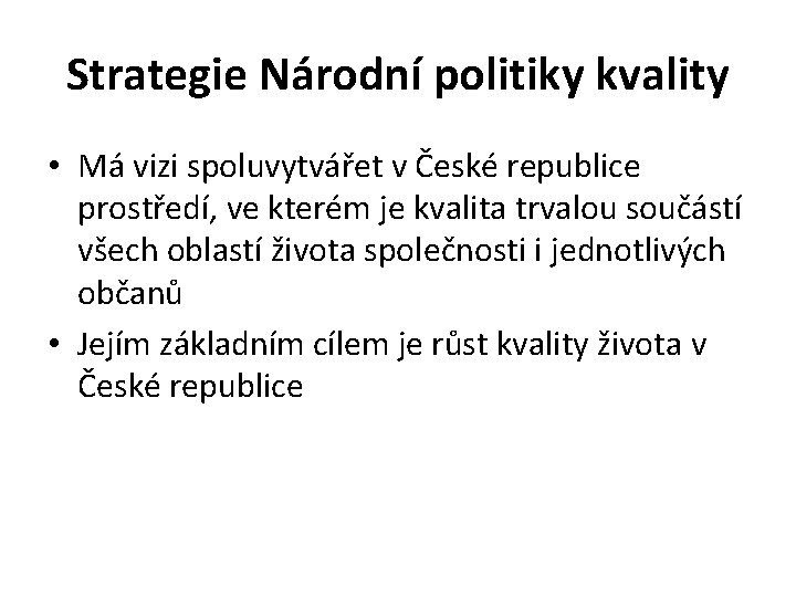 Strategie Národní politiky kvality • Má vizi spoluvytvářet v České republice prostředí, ve kterém