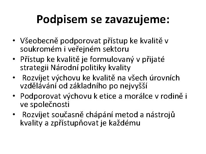 Podpisem se zavazujeme: • Všeobecně podporovat přístup ke kvalitě v soukromém i veřejném sektoru