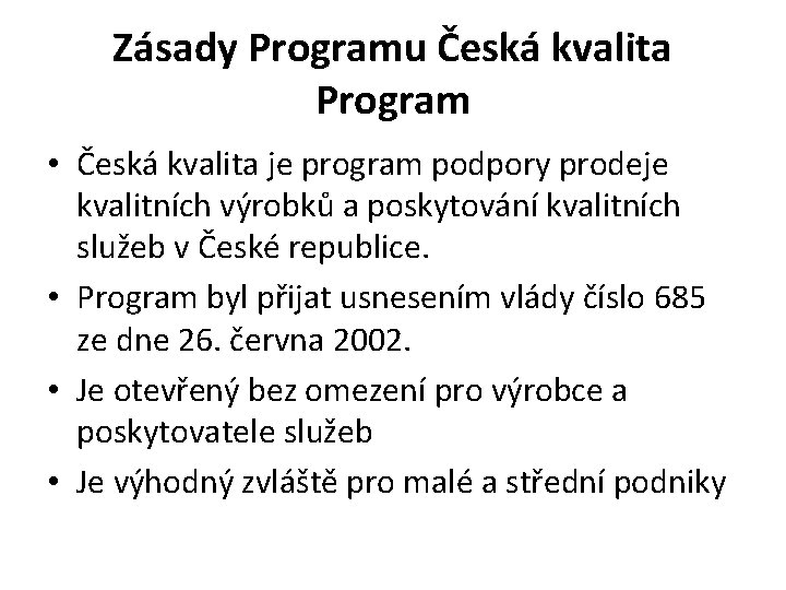 Zásady Programu Česká kvalita Program • Česká kvalita je program podpory prodeje kvalitních výrobků