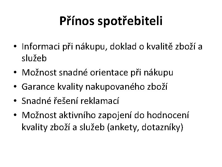 Přínos spotřebiteli • Informaci při nákupu, doklad o kvalitě zboží a služeb • Možnost