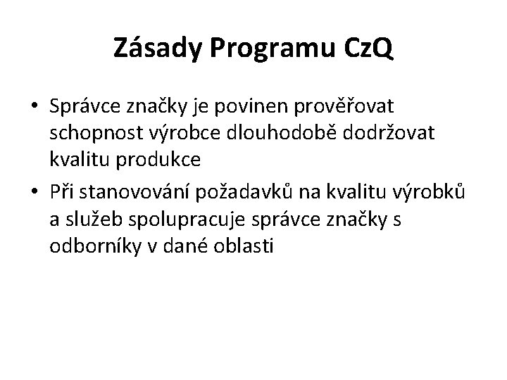 Zásady Programu Cz. Q • Správce značky je povinen prověřovat schopnost výrobce dlouhodobě dodržovat