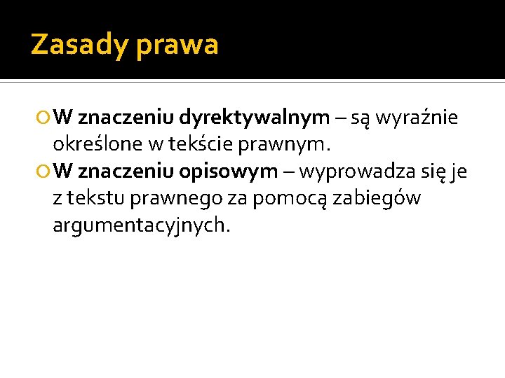 Zasady prawa W znaczeniu dyrektywalnym – są wyraźnie określone w tekście prawnym. W znaczeniu