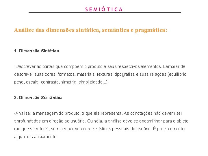 SEMIÓTICA Análise das dimensões sintática, semântica e pragmática: 1. Dimensão Sintática -Descrever as partes