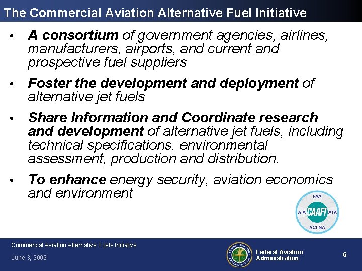 The Commercial Aviation Alternative Fuel Initiative • A consortium of government agencies, airlines, manufacturers,