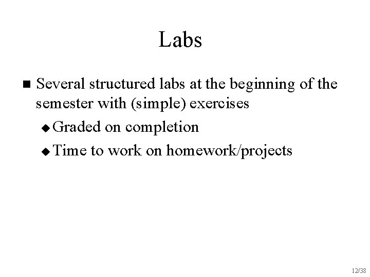 Labs n Several structured labs at the beginning of the semester with (simple) exercises