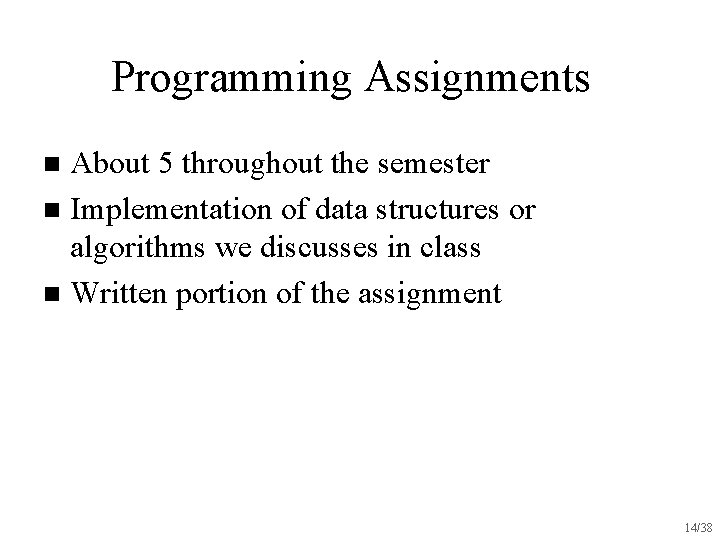 Programming Assignments About 5 throughout the semester n Implementation of data structures or algorithms