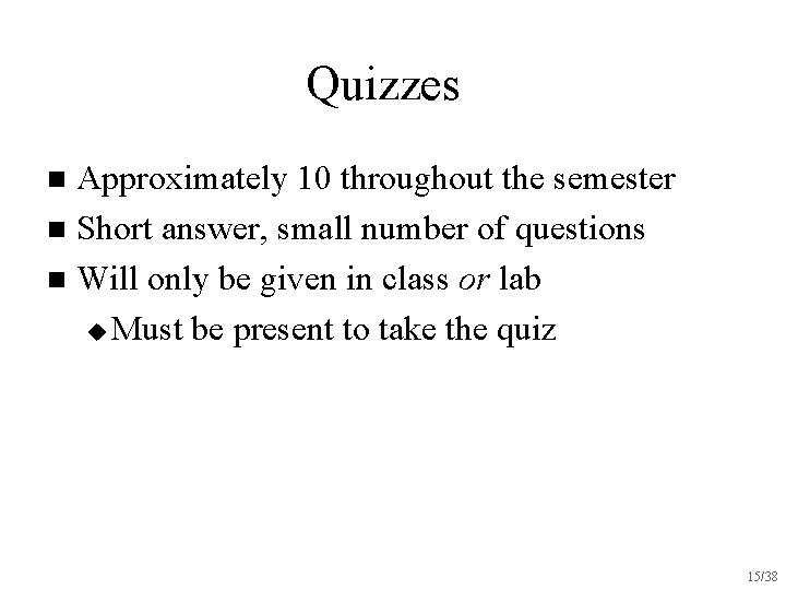 Quizzes Approximately 10 throughout the semester n Short answer, small number of questions n