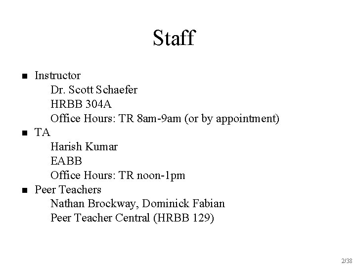 Staff n n n Instructor u Dr. Scott Schaefer u HRBB 304 A u