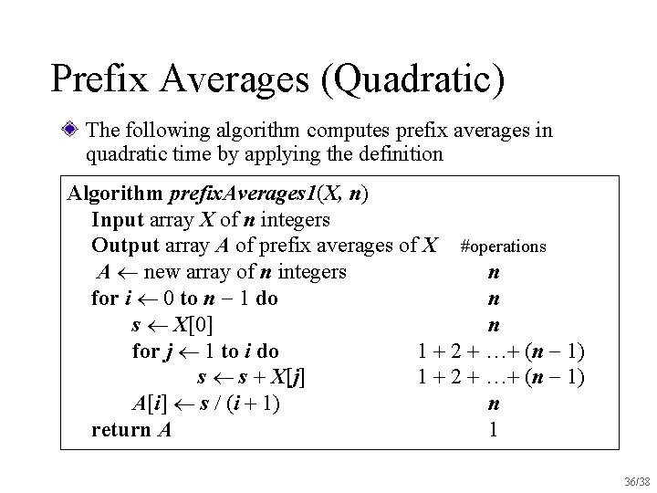 Prefix Averages (Quadratic) The following algorithm computes prefix averages in quadratic time by applying