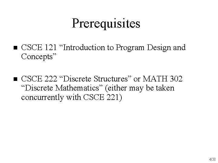Prerequisites n CSCE 121 “Introduction to Program Design and Concepts” n CSCE 222 “Discrete