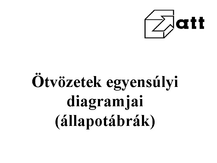 Ötvözetek egyensúlyi diagramjai (állapotábrák) 