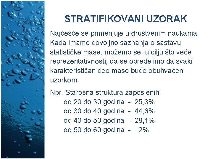STRATIFIKOVANI UZORAK Najčešće se primenjuje u društvenim naukama. Kada imamo dovoljno saznanja o sastavu