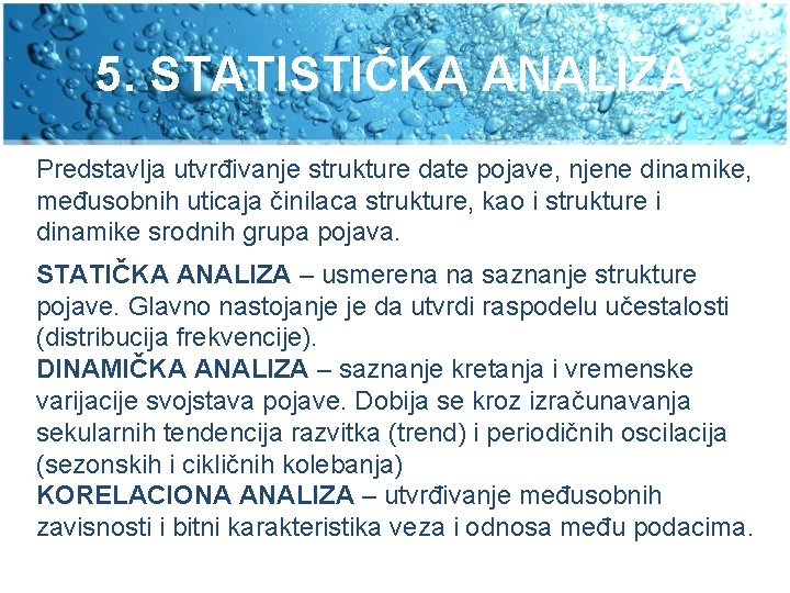 5. STATISTIČKA ANALIZA Predstavlja utvrđivanje strukture date pojave, njene dinamike, međusobnih uticaja činilaca strukture,