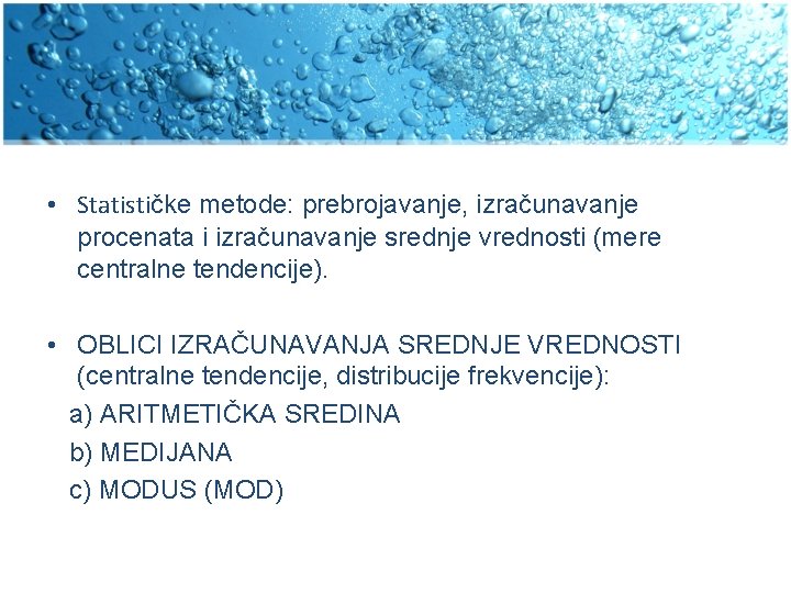  • Statističke metode: prebrojavanje, izračunavanje procenata i izračunavanje srednje vrednosti (mere centralne tendencije).