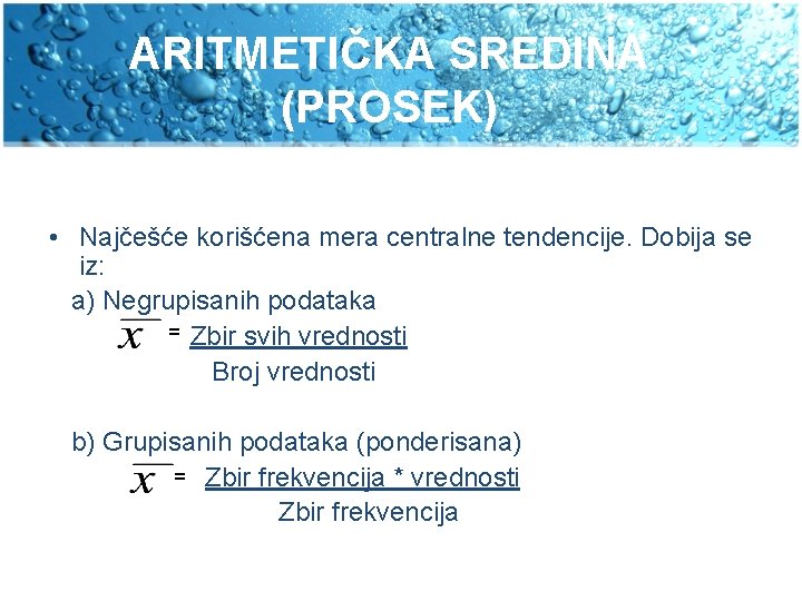 ARITMETIČKA SREDINA (PROSEK) • Najčešće korišćena mera centralne tendencije. Dobija se iz: a) Negrupisanih