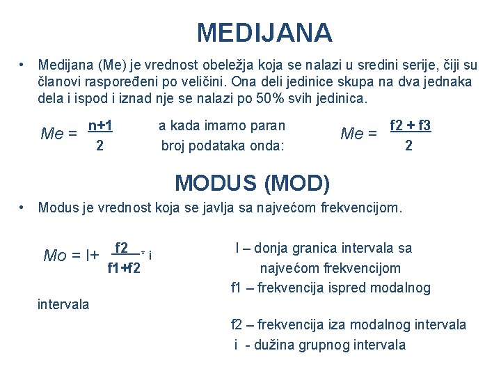 MEDIJANA • Medijana (Me) je vrednost obeležja koja se nalazi u sredini serije, čiji