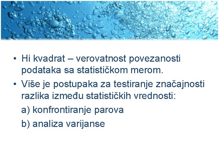  • Hi kvadrat – verovatnost povezanosti podataka sa statističkom merom. • Više je