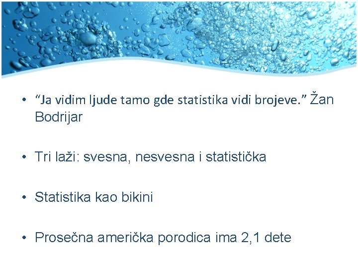  • “Ja vidim ljude tamo gde statistika vidi brojeve. ” Žan Bodrijar •