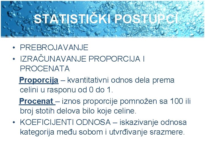 STATISTIČKI POSTUPCI • PREBROJAVANJE • IZRAČUNAVANJE PROPORCIJA I PROCENATA Proporcija – kvantitativni odnos dela