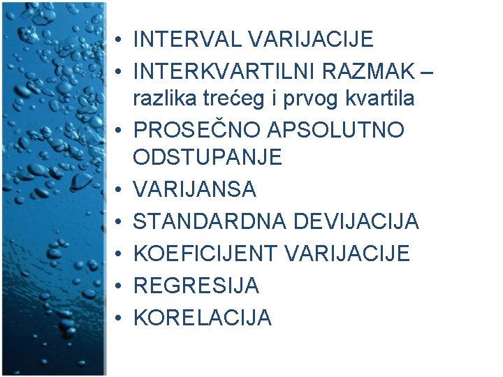  • INTERVAL VARIJACIJE • INTERKVARTILNI RAZMAK – razlika trećeg i prvog kvartila •