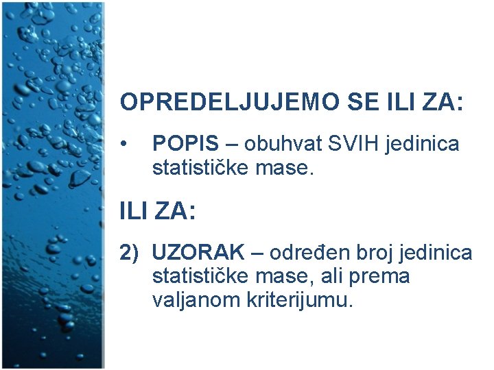 OPREDELJUJEMO SE ILI ZA: • POPIS – obuhvat SVIH jedinica statističke mase. ILI ZA: