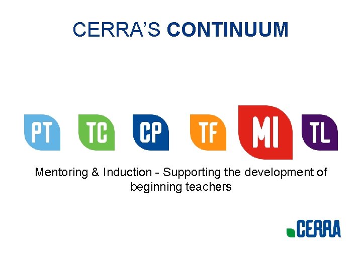 CERRA’S CONTINUUM Mentoring & Induction - Supporting the development of beginning teachers 