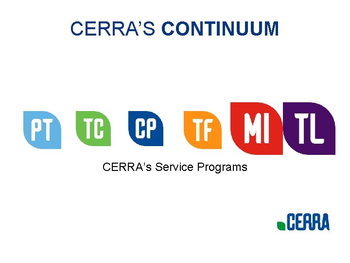 CERRA’S CONTINUUM CERRA’s Service Programs 