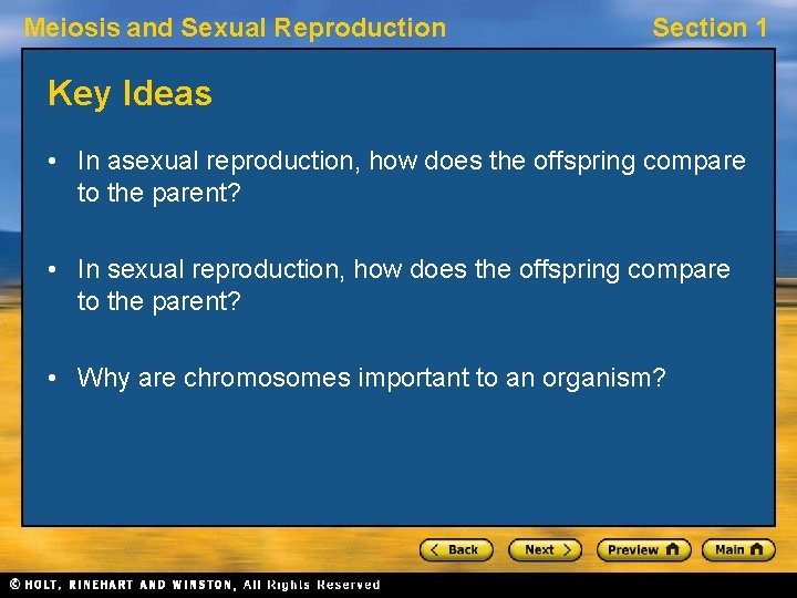 Meiosis and Sexual Reproduction Section 1 Key Ideas • In asexual reproduction, how does