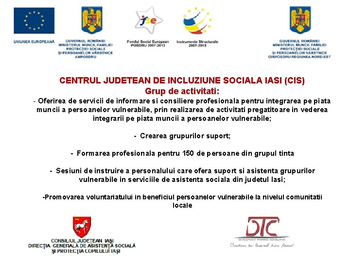 CENTRUL JUDETEAN DE INCLUZIUNE SOCIALA IASI (CIS) Grup de activitati: - Oferirea de servicii