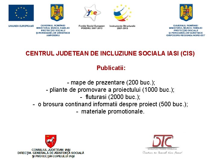 CENTRUL JUDETEAN DE INCLUZIUNE SOCIALA IASI (CIS) Publicatii: - mape de prezentare (200 buc.