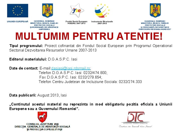 MULTUMIM PENTRU ATENTIE! Tipul programului: Proiect cofinantat din Fondul Social European prin Programul Operational