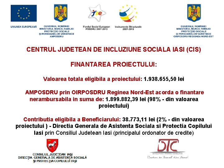 CENTRUL JUDETEAN DE INCLUZIUNE SOCIALA IASI (CIS) FINANTAREA PROIECTULUI: Valoarea totala eligibila a proiectului: