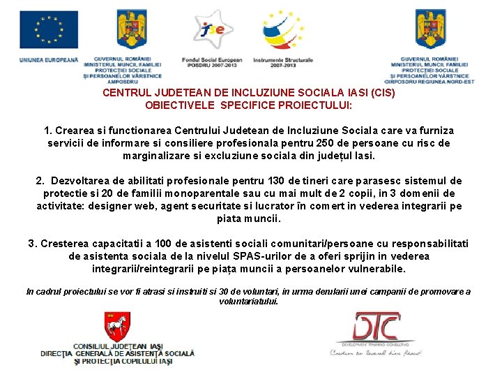 § CENTRUL JUDETEAN DE INCLUZIUNE SOCIALA IASI (CIS) OBIECTIVELE SPECIFICE PROIECTULUI: 1. Crearea si