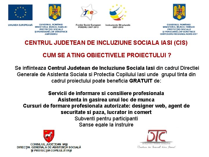 CENTRUL JUDETEAN DE INCLUZIUNE SOCIALA IASI (CIS) CUM SE ATING OBIECTIVELE PROIECTULUI ? Se