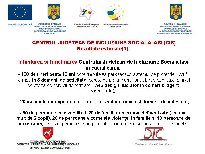  CENTRUL JUDETEAN DE INCLUZIUNE SOCIALA IASI (CIS) Rezultate estimate(1): Infiintarea si functinarea Centrului