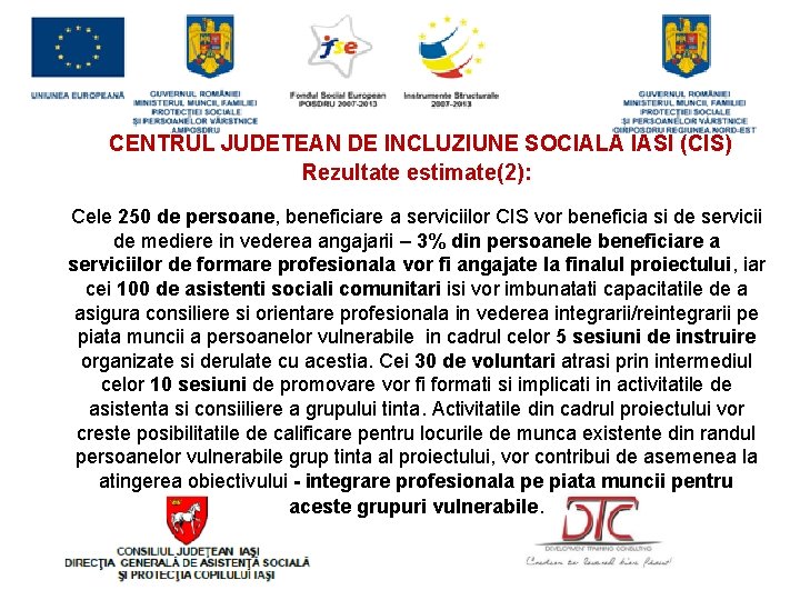  CENTRUL JUDETEAN DE INCLUZIUNE SOCIALA IASI (CIS) Rezultate estimate(2): Cele 250 de persoane,