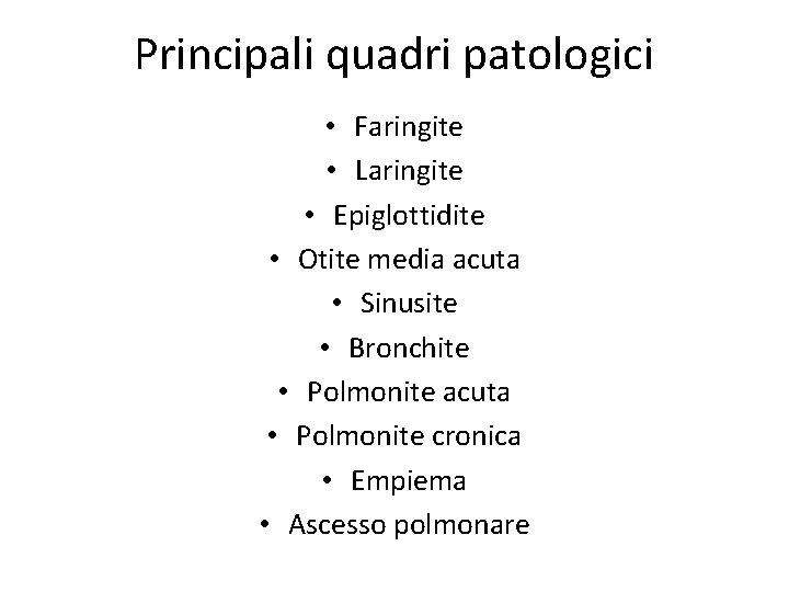 Principali quadri patologici • Faringite • Laringite • Epiglottidite • Otite media acuta •