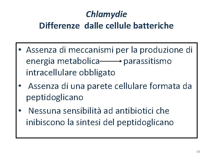 Chlamydie Differenze dalle cellule batteriche • Assenza di meccanismi per la produzione di energia