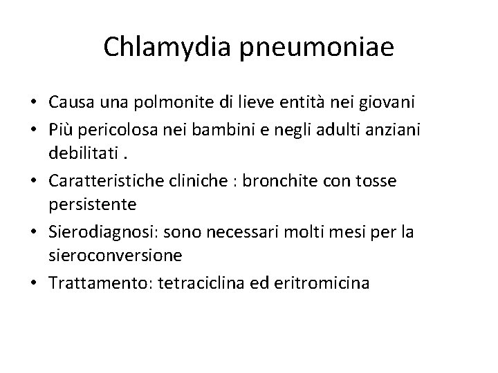 Chlamydia pneumoniae • Causa una polmonite di lieve entità nei giovani • Più pericolosa